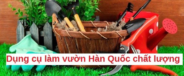 Dụng cụ làm vườn Hàn Quốc